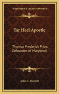 Tar Heel Apostle: Thomas Frederick Price, Cofounder of Maryknoll