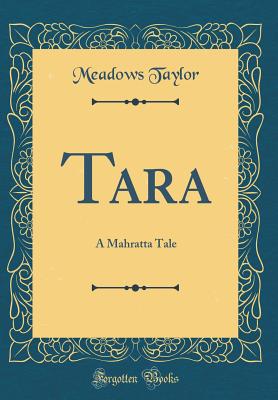 Tara: A Mahratta Tale (Classic Reprint) - Taylor, Meadows