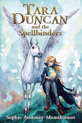 Tara Duncan and the Spellbinders - Hrh Princess Sophie Audouin-Mamikonian, and Rodarmor, William (Translated by)