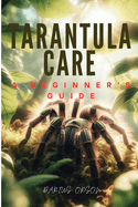 Tarantula Care: A Beginner's Guide