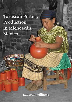 Tarascan Pottery Production in Michoacan, Mexico: An Ethnoarchaeological Perspective - Williams, Eduardo