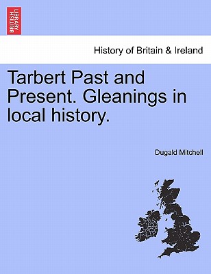 Tarbert Past and Present. Gleanings in Local History. - Mitchell, Dugald