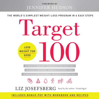 Target 100: The World's Simplest Weight-Loss Program in 6 Easy Steps - Josefsberg, Liz, and Hudson, Jennifer (Foreword by)