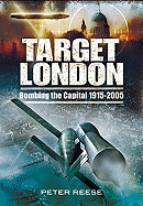 Target London: Bombing the Capital 1915-2005