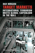 Target Markets: International Terrorism Meets Global Capitalism in the Mall