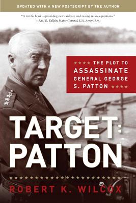 Target: Patton: The Plot to Assassinate General George S. Patton - Wilcox, Robert K