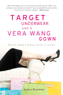 Target Underwear and a Vera Wang Gown: Notes from a Single Girl's Closet - Halpern, Adena