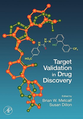 Target Validation in Drug Discovery - Metcalf, Brian W (Editor), and Dillon, Susan (Editor)