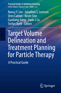 Target Volume Delineation and Treatment Planning for Particle Therapy: A Practical Guide
