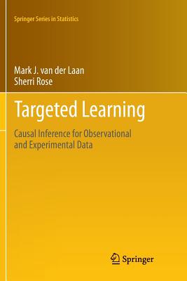 Targeted Learning: Causal Inference for Observational and Experimental Data - van der Laan, Mark J., and Rose, Sherri