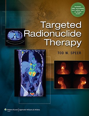 Targeted Radionuclide Therapy - Speer, Tod W, MD