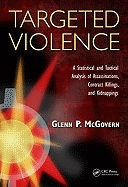 Targeted Violence: A Statistical and Tactical Analysis of Assassinations, Contract Killings, and Kidnappings