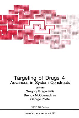 Targeting of Drugs 4: Advances in System Constructs - Gregoriadis, Gregory (Editor), and McCormack, Brenda (Editor), and Poste, George (Editor)
