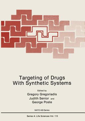 Targeting of Drugs with Synthetic Systems - Gregoriadis, Gregory, and Senior, Judith, and Poste, George