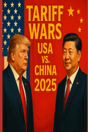 Tariff War: America vs China - Who Will Win: How the U.S.-China Trade War Is Reshaping the Global Economy