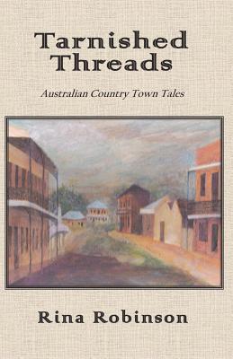 Tarnished Threads: Australian Country Town Tales - Robinson