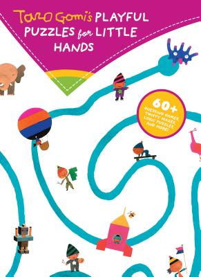 Taro Gomi's Playful Puzzles for Little Hands: 60+ Guessing Games, Twisty Mazes, Logic Puzzles, and More! - Gomi, Taro