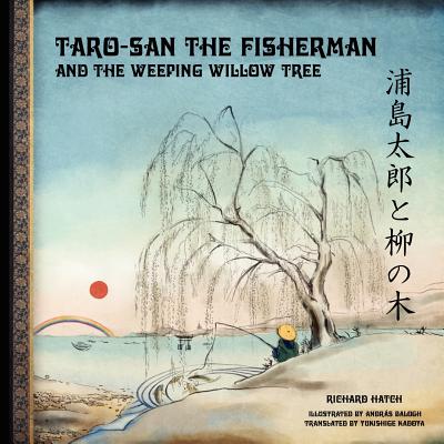 Taro-san the Fisherman and the Weeping Willow Tree - Kadoya, Yukishige (Translated by), and Hatch, Richard