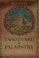Tarot Card & Palmistry: The 72 Hour Crash Course And Absolute Beginner's Guide to Tarot Card Reading &Palm Reading For Beginners On How To Read Your Palms And Start Fortune Telling Like A Pro