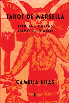 Tarot de Marsella: Leer las cartas como el Diablo - Elias, Camelia, and del Valle, Oscar Diaz (Translated by)