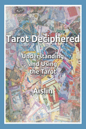 Tarot Deciphered: Understanding and Using the Tarot
