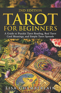 Tarot for Beginners: A Guide to Psychic Tarot Reading, Real Tarot Card Meanings, and Simple Tarot Spreads