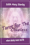 Tarot For The Clueless, Volume 2: where destiny meets real life