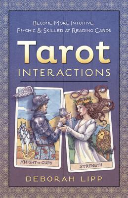 Tarot Interactions: Become More Intuitive, Psychic & Skilled at Reading Cards - Lipp, Deborah