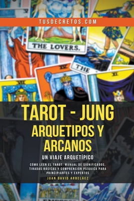 Tarot - Jung: Arquetipos y Arcanos Un Viaje Arquet?pico - Arbelaez, Juan David