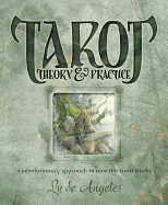 Tarot Theory & Practice: A Revolutionary Approach to How the Tarot Works
