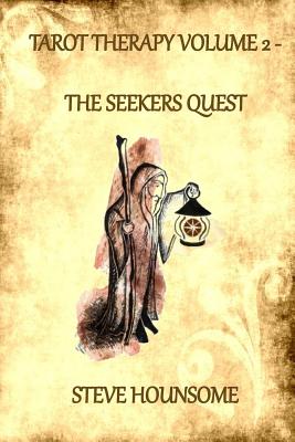 Tarot Therapy Volume 2 The Seekers Quest: The Seekers Quest - Hounsome, Steve