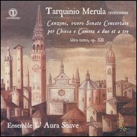 Tarquinio Merula: Canzoni; Sonata Concertate per Chiesa a Camera - Andrea Rognoni (violin); Claudia Combs (violin); Diego Cantalupi (tiorba); Francesco Moi (harpsichord); L'Aura Soave;...