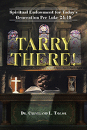 Tarry There!: Spiritual Endowment for Today's Generation Per Luke 24:49