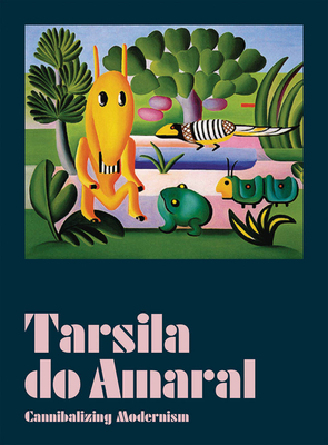 Tarsila Do Amaral: Cannibalizing Modernism - Do Amaral, Tarsila, and Pedrosa, Adriano (Text by), and Oliva, Fernando (Text by)