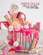 Tarta dulce Libro de colorear para nios: 36 imgenes increbles: Pastelitos, caramelos, tartas y ms! Una divertida coleccin para colorear con pasteles para nias, nios y jvenes a partir de los 5 aos - Regalo increble para nios