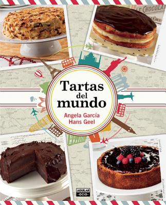 Tartas del Mundo / Cakes Around the World - Garcia, Angela, and Geel, Hans