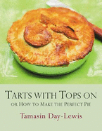 Tarts With Tops On: A Book of Pies