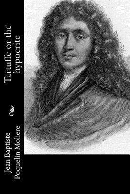 Tartuffe or the Hypocrite - Moliere, Jean-Baptiste, and Hidden Page, Curtis (Translated by)