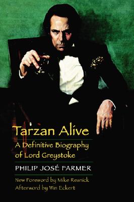 Tarzan Alive: A Definitive Biography of Lord Greystoke - Farmer, Philip Jos, and Resnick, Mike (Introduction by), and Eckert, Win Scott (Foreword by)