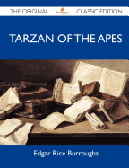 Tarzan of the Apes - The Original Classic Edition