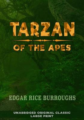 Tarzan of the Apes: Unabridged Original Classic - Large Print - Hunt, Bryan A (Editor), and Alexander, A J (Contributions by), and Burroughs, Edgar Ric