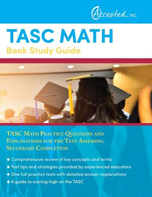 TASC Math Book Study Guide: TASC Math Practice Questions and Explanations for the Test Assessing Secondary Completion - Tasc Test Prep Team, and Accepted, Inc