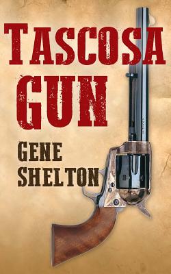 Tascosa Gun: The Story of Jim East - Shelton, Gene