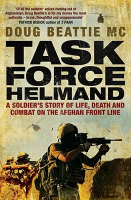 Task Force Helmand: A Soldier's Story of Life, Death and Combat on the Afghan Front Line - Beattie, Doug