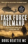 Task Force Helmand: Life, Death and Combat on the Afghan Front Line