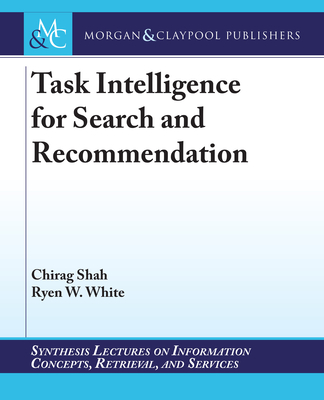 Task Intelligence for Search and Recommendation - Shah, Chirag, and White, Ryen W