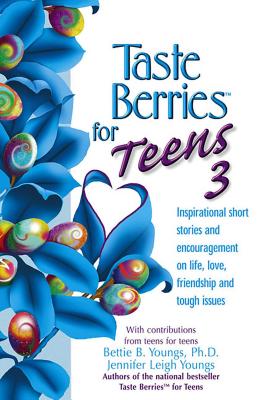 Taste Berries for Teens 3: Inspirational Short Stories and Encouragement on Life, Love and Friends-Including the One in the Mirror - Youngs, Bettie B, PhD, Edd