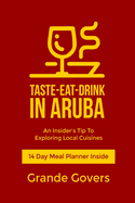 Taste-Eat-Drink in Aruba: An Insider's Tip To Exploring Local Cuisines