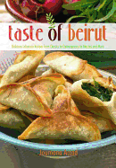 Taste of Beirut: 175+ Delicious Lebanese Recipes from Classics to Contemporary to Mezzes and More