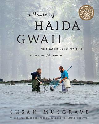 Taste of Haida Gwaii: Food Gathering and Feasting at the Edge of the World - Musgrave, Susan